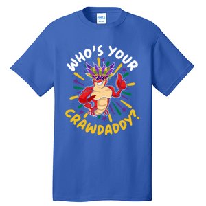 Who's Your Crawdaddy Crawfish Crayfish Mardi Gras Gift Tall T-Shirt