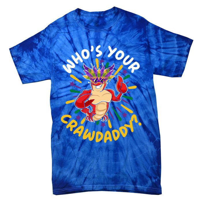 Who's Your Crawdaddy Crawfish Crayfish Mardi Gras Gift Tie-Dye T-Shirt