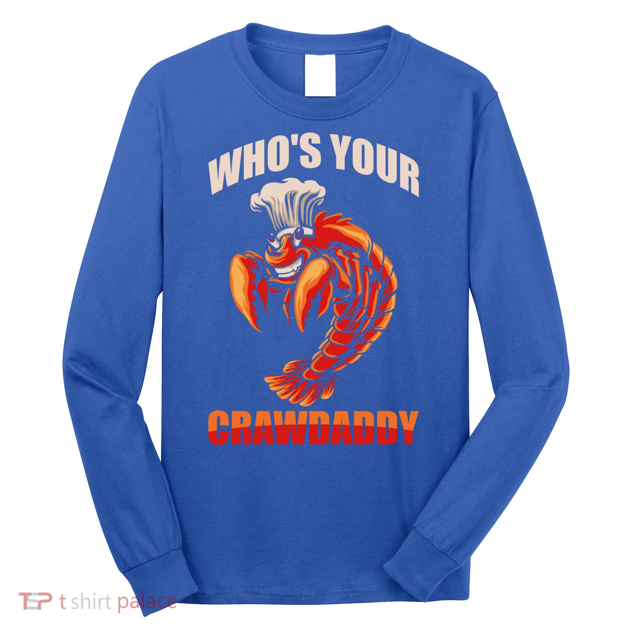 Who's Your Crawdaddy Crawfish Boil Crayfish Cajun Crawdad Meaningful Gift Long Sleeve Shirt