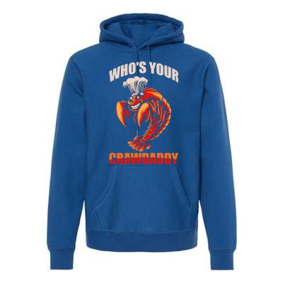 Who's Your Crawdaddy Crawfish Boil Crayfish Cajun Crawdad Meaningful Gift Premium Hoodie