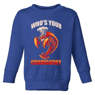 Who's Your Crawdaddy Crawfish Boil Crayfish Cajun Crawdad Meaningful Gift Toddler Sweatshirt