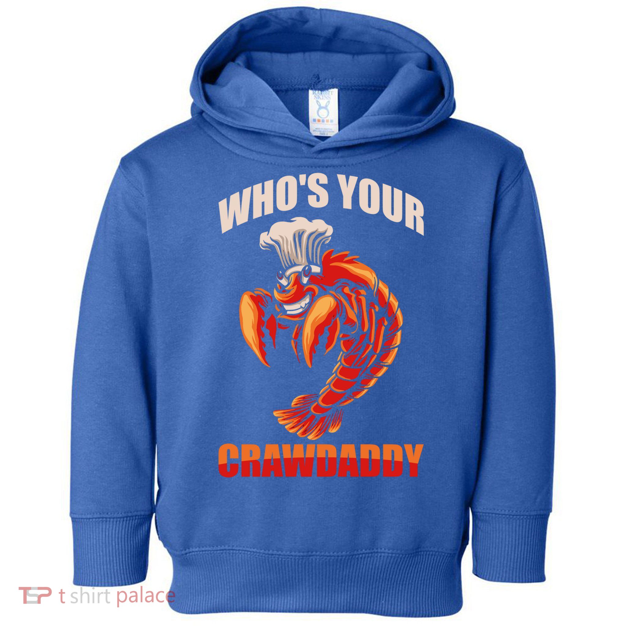 Who's Your Crawdaddy Crawfish Boil Crayfish Cajun Crawdad Meaningful Gift Toddler Hoodie