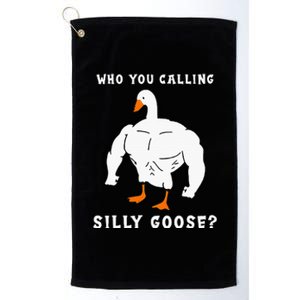 Who You Calling Silly Goose Funny Gym Meme Platinum Collection Golf Towel