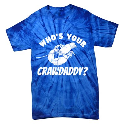 Who's Your Crawdaddy Funny Crawfish Seafood Lobster Lover Gift Tie-Dye T-Shirt