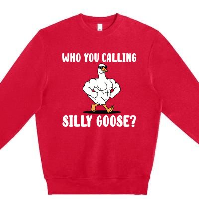 Who You Calling Silly Goose Funny Gym Meme Premium Crewneck Sweatshirt