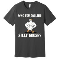 Who You Calling Silly Goose Funny Gym Meme Premium T-Shirt