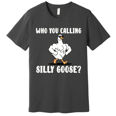 Who You Calling Silly Goose Funny Gym Meme Premium T-Shirt