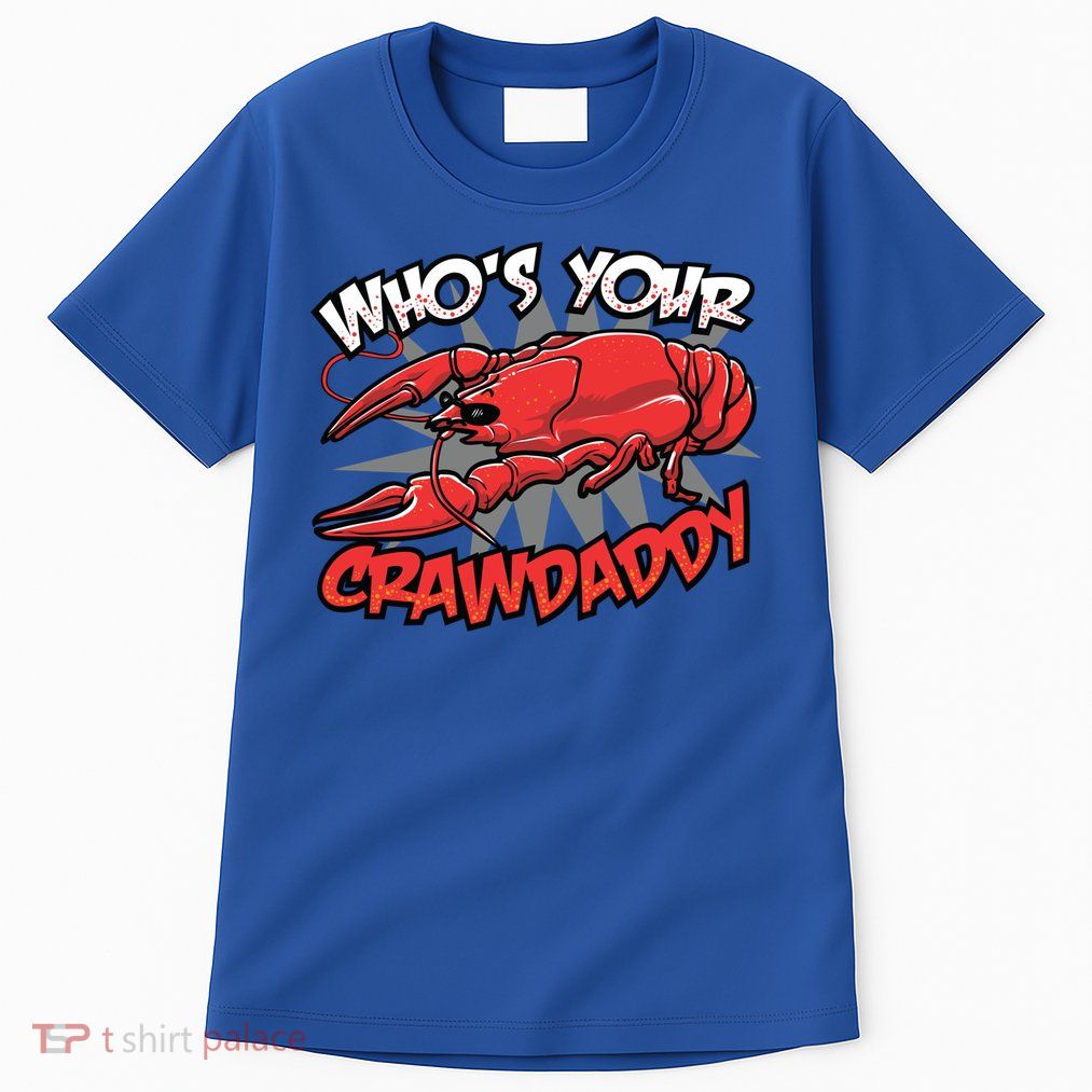 Who's Your Crawdaddy Funny New Orleans Crawfish Novelty Gift Cool Gift Tall T-Shirt