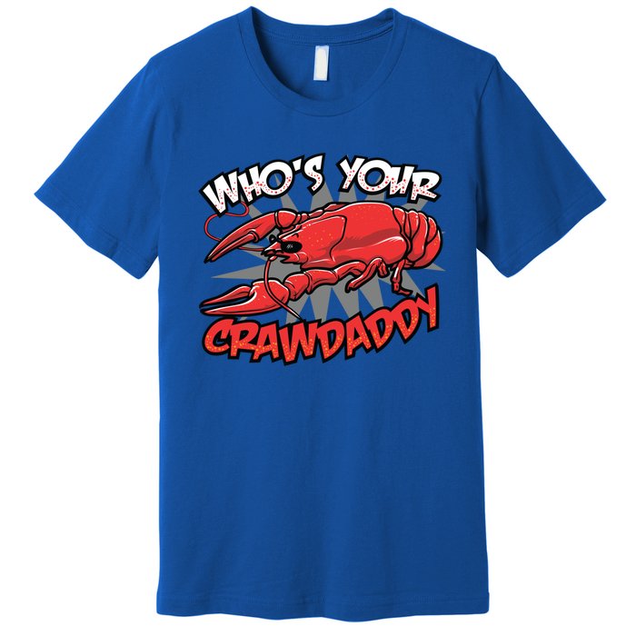 Who's Your Crawdaddy Funny New Orleans Crawfish Novelty Gift Cool Gift Premium T-Shirt