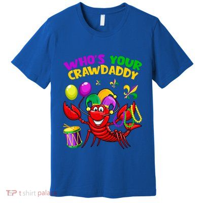Whos Your Crawdaddy Crawfish Funny Mardi Gras Costume Gift Premium T-Shirt