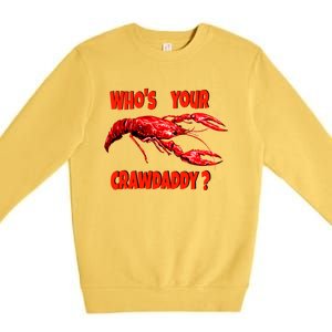 Who's Your Crawdaddy? Funny Cajun Crawfish Meaningful Gift Premium Crewneck Sweatshirt