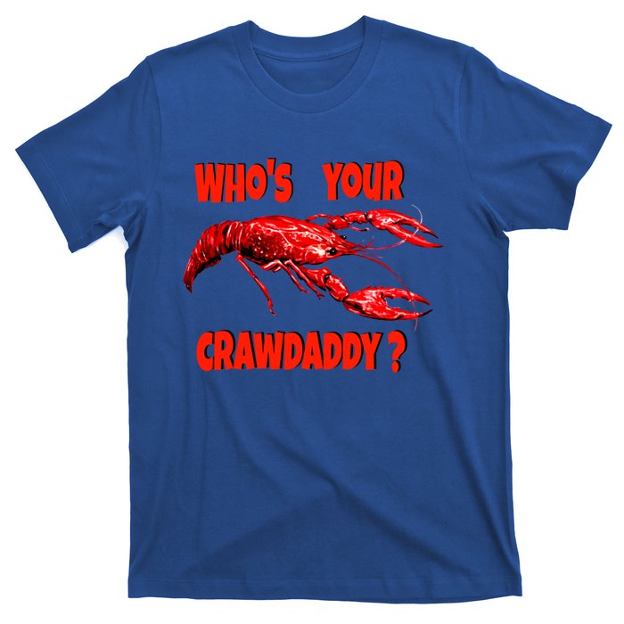 Who's Your Crawdaddy? Funny Cajun Crawfish Meaningful Gift T-Shirt