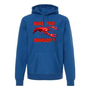 Who's Your Crawdaddy? Funny Cajun Crawfish Meaningful Gift Premium Hoodie