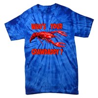 Who's Your Crawdaddy? Funny Cajun Crawfish Meaningful Gift Tie-Dye T-Shirt