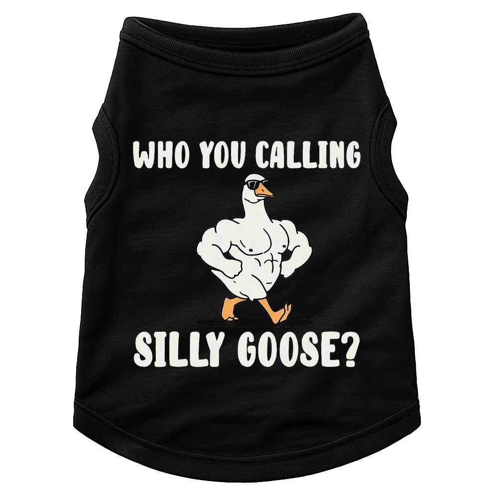 Who You Calling Silly Goose Funny Gym Meme Doggie Tank