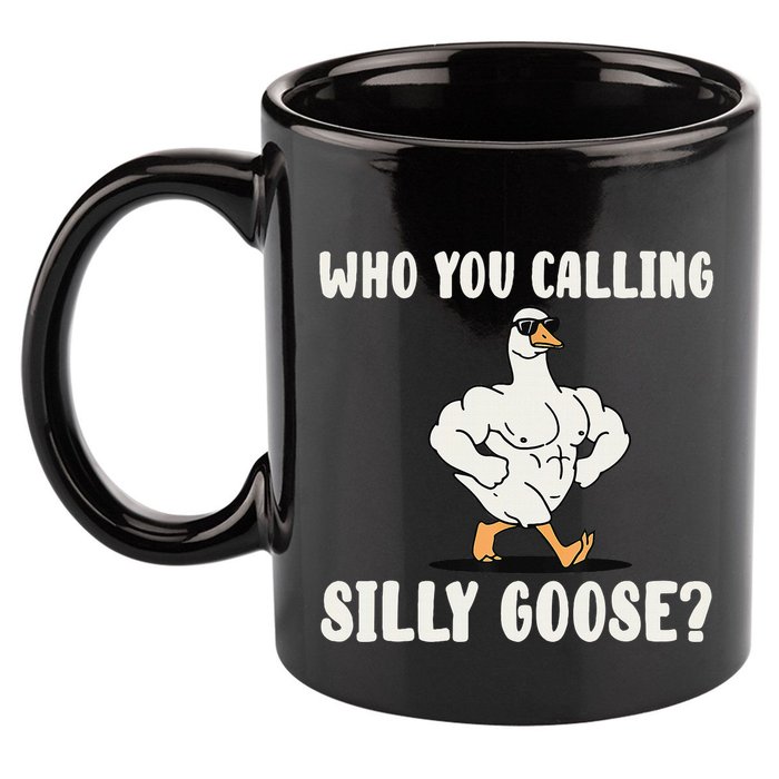 Who You Calling Silly Goose Funny Gym Meme 11oz C Handle Ceramic Mug