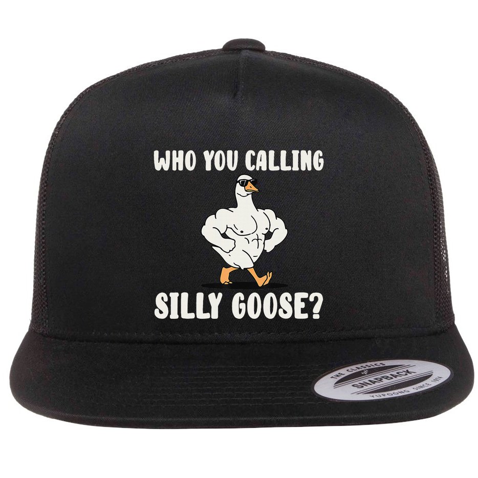 Who You Calling Silly Goose Funny Gym Meme Flat Bill Trucker Hat