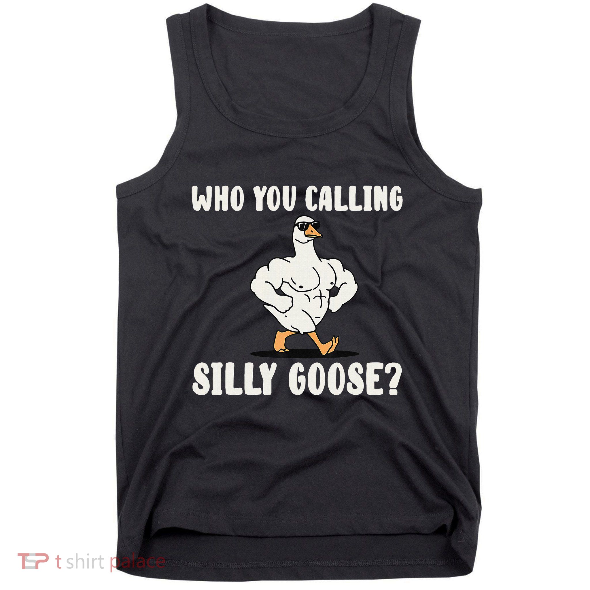 Who You Calling Silly Goose Funny Gym Meme Tank Top
