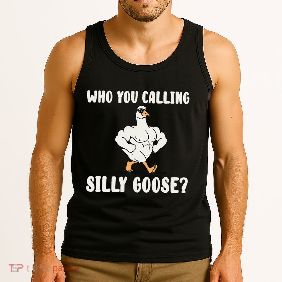 Who You Calling Silly Goose Funny Gym Meme Tank Top