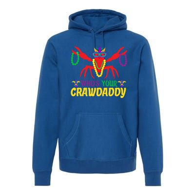 Whos Your Crawdaddy Merdi Gras Gift Premium Hoodie