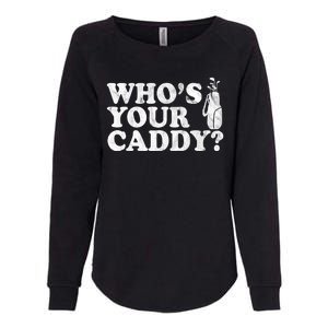 Whos Your Caddy Funny Golf Womens California Wash Sweatshirt