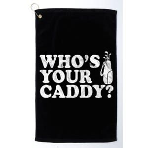 Whos Your Caddy Funny Golf Platinum Collection Golf Towel