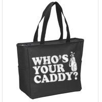 Whos Your Caddy Funny Golf Zip Tote Bag