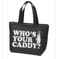 Whos Your Caddy Funny Golf Zip Tote Bag