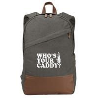 Whos Your Caddy Funny Golf Cotton Canvas Backpack
