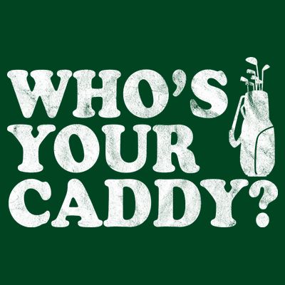 Whos Your Caddy Funny Golf T-Shirt