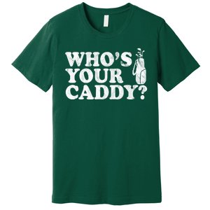 Whos Your Caddy Funny Golf Premium T-Shirt