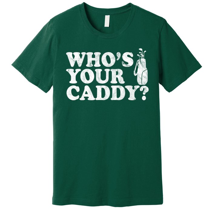 Whos Your Caddy Funny Golf Premium T-Shirt