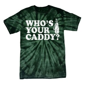 Whos Your Caddy Funny Golf Tie-Dye T-Shirt