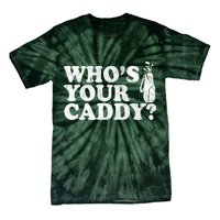 Whos Your Caddy Funny Golf Tie-Dye T-Shirt