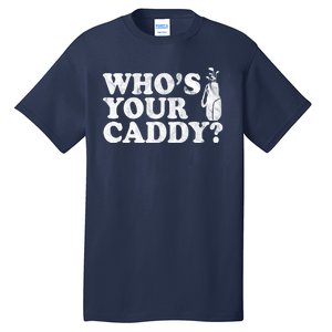 Whos Your Caddy Funny Golf Tall T-Shirt