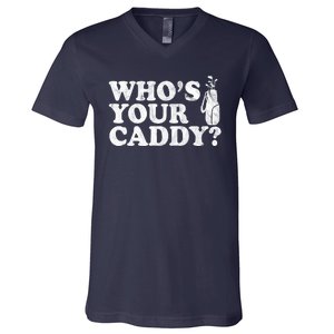 Whos Your Caddy Funny Golf V-Neck T-Shirt