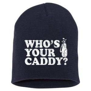 Whos Your Caddy Funny Golf Short Acrylic Beanie