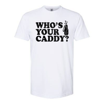 Whos Your Caddy Funny Golf Softstyle® CVC T-Shirt