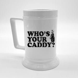 Whos Your Caddy Funny Golf Beer Stein