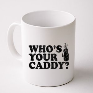 Whos Your Caddy Funny Golf Coffee Mug