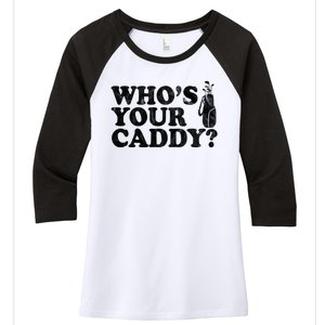 Whos Your Caddy Funny Golf Women's Tri-Blend 3/4-Sleeve Raglan Shirt