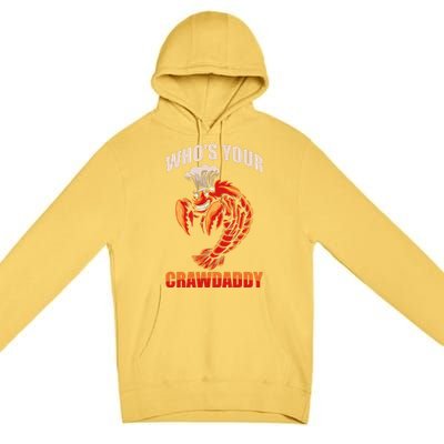 Who's Your Crawdaddy Crawfish Boil Crayfish Cajun Crawdad Cute Gift Premium Pullover Hoodie