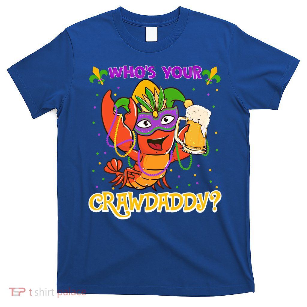 Who's Your Crawdaddy Crawfish Funny Mardi Gras Parade Great Gift T-Shirt