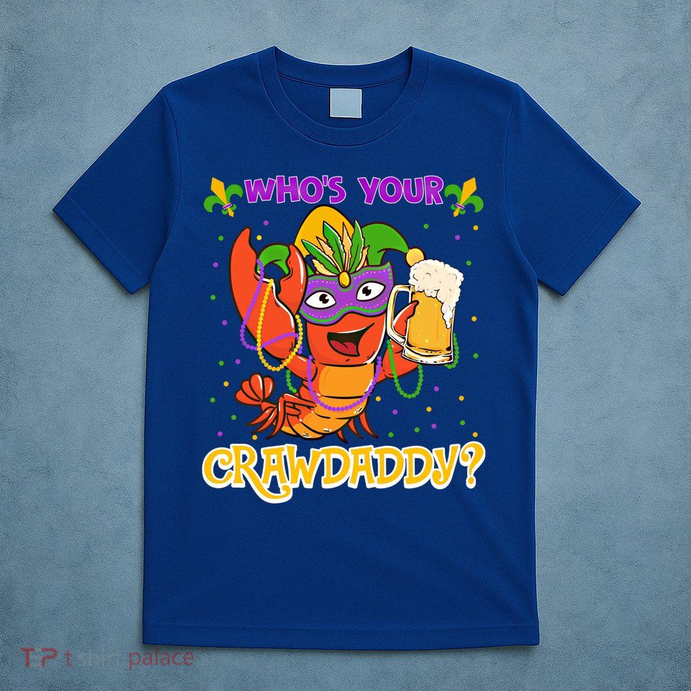 Who's Your Crawdaddy Crawfish Funny Mardi Gras Parade Great Gift T-Shirt