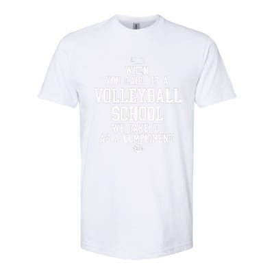 When You Call Us A Volleyball School We Take It As A Compliment Softstyle CVC T-Shirt