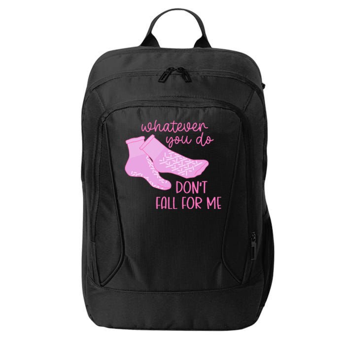 Whatever You Do DonT Fall For Me Funny Rn Pct Cna Nurse City Backpack