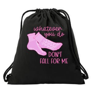 Whatever You Do DonT Fall For Me Funny Rn Pct Cna Nurse Drawstring Bag