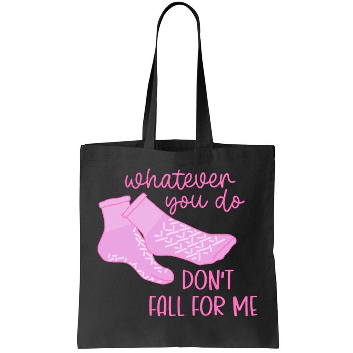 Whatever You Do DonT Fall For Me Funny Rn Pct Cna Nurse Tote Bag