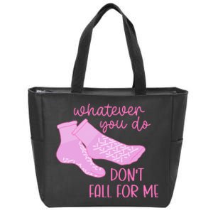 Whatever You Do DonT Fall For Me Funny Rn Pct Cna Nurse Zip Tote Bag