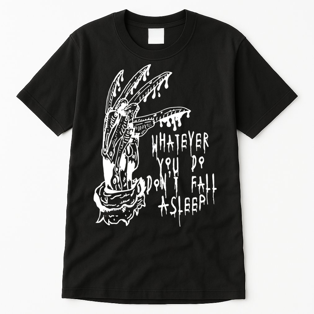 Whatever You Do Don't Fall Asleep Nightmare Horror Freddy Hand Halloween Costume Tall T-Shirt